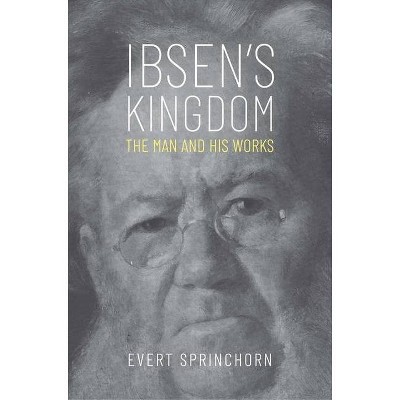 Ibsen's Kingdom - by  Evert Sprinchorn (Hardcover)