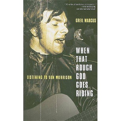 When That Rough God Goes Riding - by  Greil Marcus (Paperback)