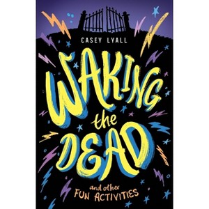 Waking the Dead and Other Fun Activities - by  Casey Lyall (Hardcover) - 1 of 1