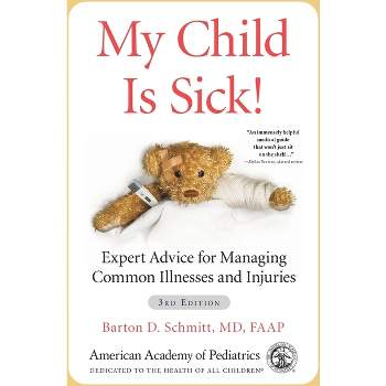 My Child Is Sick! - 3rd Edition by  Barton D Schmitt MD (Paperback)
