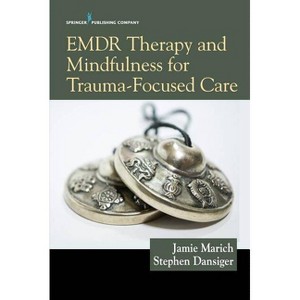 EMDR Therapy and Mindfulness for Trauma-Focused Care - by  Jamie Marich & Stephen Dansiger (Paperback) - 1 of 1