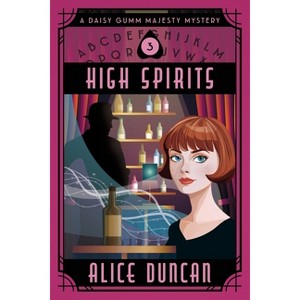 High Spirits - (Daisy Gumm Majesty Mystery) by  Alice Duncan (Paperback) - 1 of 1