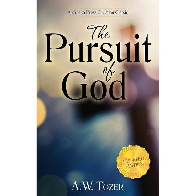 The Pursuit of God (Updated) (Updated) - by  A W Tozer (Paperback)