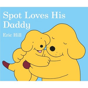 Spot Loves His Daddy - by  Eric Hill (Board Book) - 1 of 1