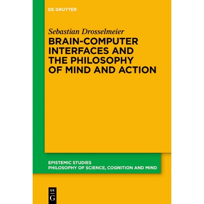 Brain-Computer Interfaces and the Philosophy of Mind and Action - (Epistemic Studies) by  Sebastian Drosselmeier (Hardcover)