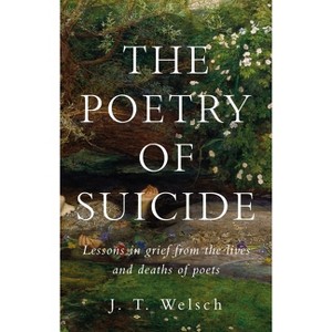 The Poetry of Suicide - by  J T Welsch (Hardcover) - 1 of 1