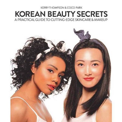 Korean Beauty Secrets - by  Kerry Thompson & Coco Park (Paperback)