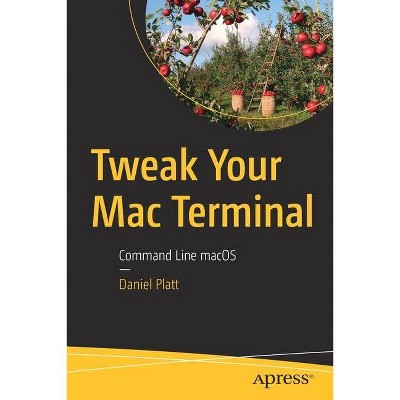 Tweak Your Mac Terminal - by  Daniel Platt (Paperback)