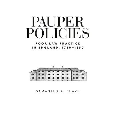 Pauper Policies - by  Samantha A Shave (Paperback)