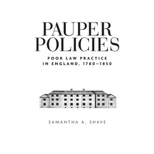 Pauper Policies - by  Samantha A Shave (Paperback) - 1 of 1