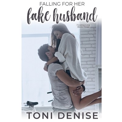 Falling For Her Fake Husband - by  Toni Denise (Paperback)