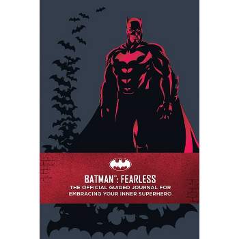 Batman: Fearless: The Official Guided Journal for Embracing Your Inner Superhero - by  Insight Editions (Hardcover)