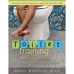 Toilet Training for Individuals with Autism or Other Developmental Issues - 2nd Edition by  Maria Wheeler (Paperback) - 1 of 1