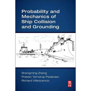 Probability and Mechanics of Ship Collision and Grounding - by  Shengming Zhang & Preben Terndrup Pedersen & Richard Villavicencio (Paperback) - 1 of 1