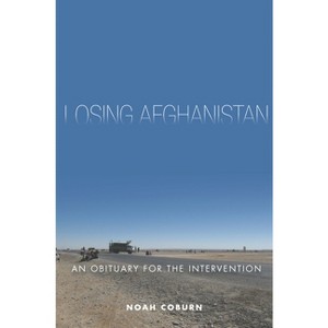 Losing Afghanistan - by  Noah Coburn (Paperback) - 1 of 1