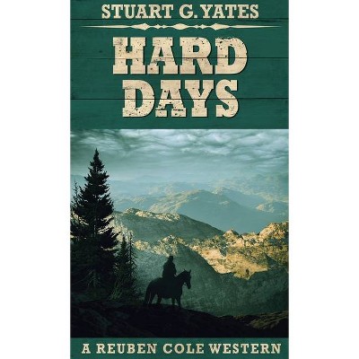 Hard Days - (Reuben Cole Westerns) by  Stuart G Yates (Hardcover)