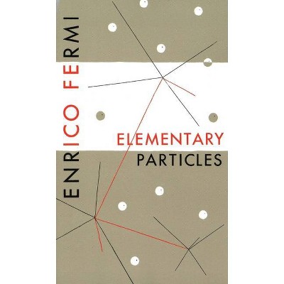 Elementary Particles - by  Enrico Fermi (Paperback)