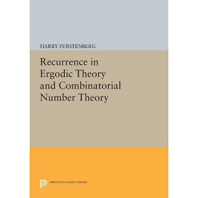 Recurrence in Ergodic Theory and Combinatorial Number Theory - by  Harry Furstenberg (Paperback)