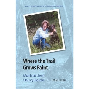 Where the Trail Grows Faint - (River Teeth Literary Nonfiction Prize) by  Lynne Hugo (Paperback) - 1 of 1