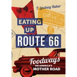 Eating Up Route 66 - by  T Lindsay Baker (Hardcover) - 1 of 1