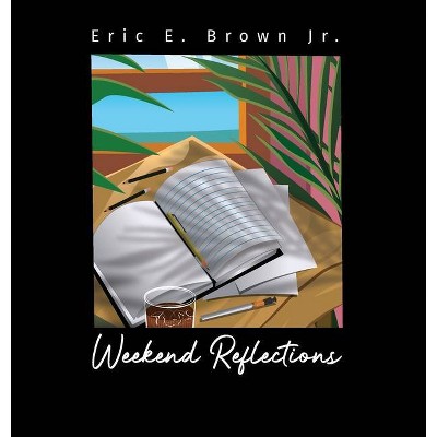 Weekend Reflections - by  Eric E Brown (Hardcover)