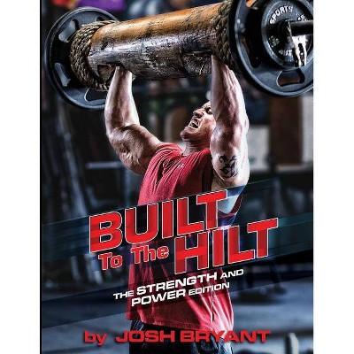 Built To The Hilt - by  Josh Bryant (Paperback)