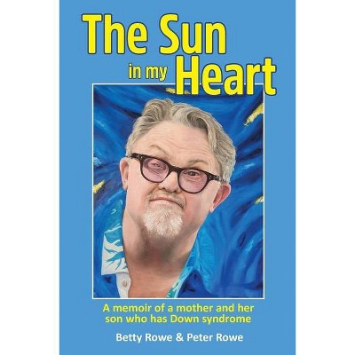 The Sun in my Heart - by  Peter Rowe & Betty Rowe (Paperback)