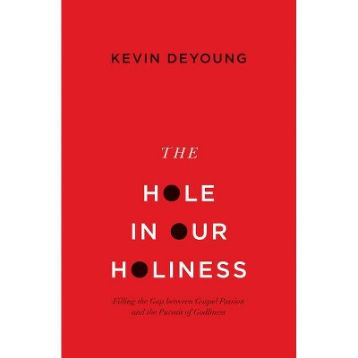 The Hole in Our Holiness - by  Kevin DeYoung (Paperback)