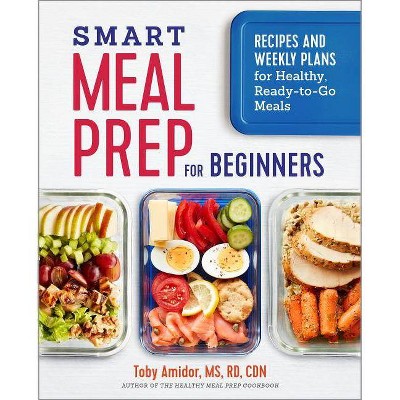 Smart Meal Prep for Beginners - by  Toby Amidor (Paperback)