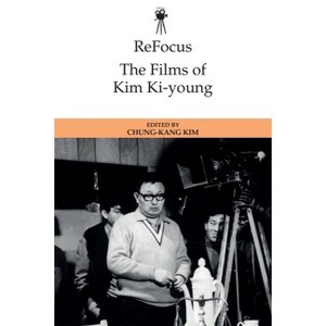 Refocus: The Films of Kim Ki-Young - (Refocus: The International Directors) by  Chung-Kang Kim (Hardcover) - 1 of 1