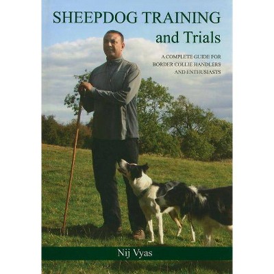 Sheepdog Training and Trials - by  Nij Vyas (Hardcover)