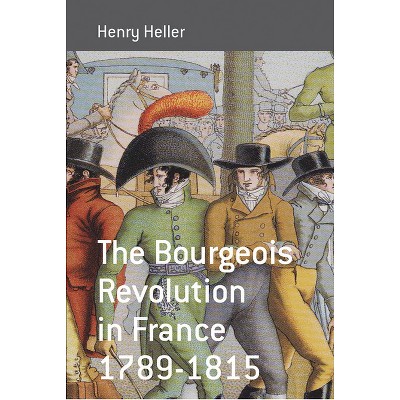 The Bourgeois Revolution in France 1789-1815 - (Berghahn Monographs in French Studies) by  Henry Heller (Paperback)