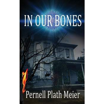 In Our Bones - by  Pernell Plath Meier (Paperback)