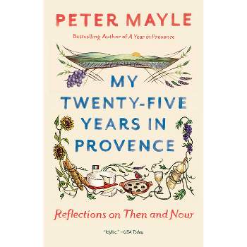 My Twenty-Five Years in Provence - (Vintage Departures) by  Peter Mayle (Paperback)