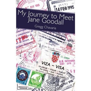 My Journey to Meet Jane Goodall - by  Gregg Chavaria (Paperback) - 1 of 1