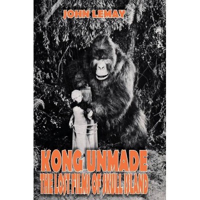 Kong Unmade - by  John Lemay (Hardcover)