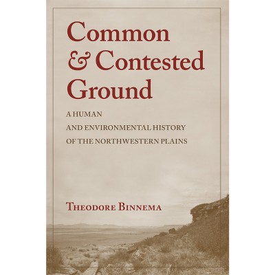 Common and Contested Ground - by  Theodore Binnema (Paperback)