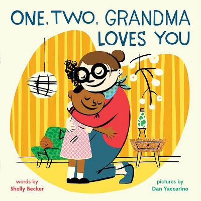 One, Two, Grandma Loves You - by  Shelly Becker (Hardcover)