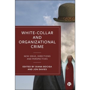 White-Collar and Organizational Crime - by  Diana Bociga & Jon Davies (Paperback) - 1 of 1