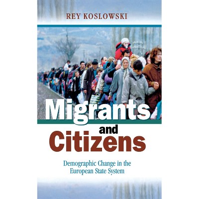 Migrants and Citizens - by  Rey Koslowski (Hardcover)