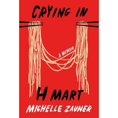Crying in H Mart - by Michelle Zauner (Hardcover)