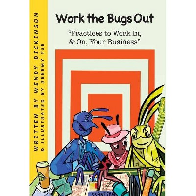 Work the Bugs Out - by  Wendy Dickinson (Hardcover)