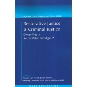 Restorative Justice and Criminal Justice - (Studies in Penal Theory and Penal Ethics) by  Mara Schiff (Paperback) - 1 of 1