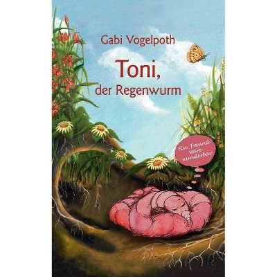 Toni, der Regenwurm - by  Gabi Vogelpoth (Paperback)