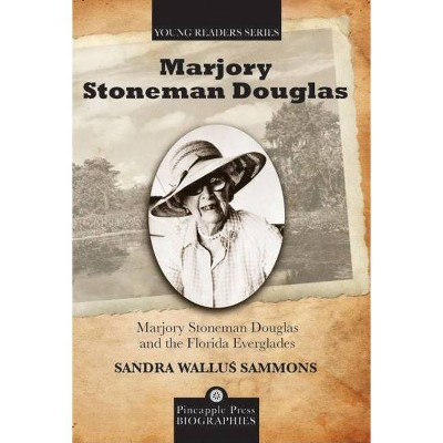 Marjory Stoneman Douglas and the Florida Everglades - (Pineapple Press Biography) by  Sandra Sammons (Paperback)