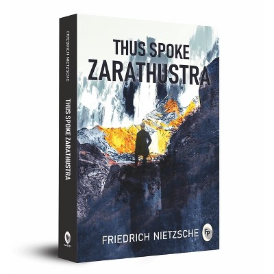 Thus Spoke Zarathustra - by  Friedrich Nietzsche (Paperback)