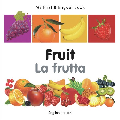 My First Bilingual Book-Fruit (English-Italian) - by  Milet Publishing (Board Book)