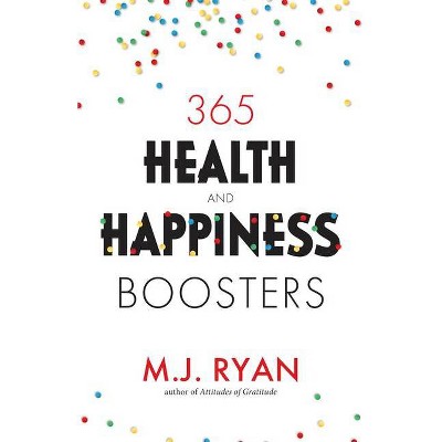 365 Health & Happiness Boosters - by  M J Ryan (Paperback)