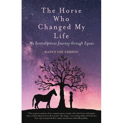 The Horse Who Changed My Life - by  Nancy Lee Gerson (Paperback)