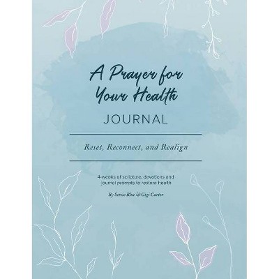 A Prayer for Your Health Journal - by  Gigi Carter & Sersie Blue (Hardcover)